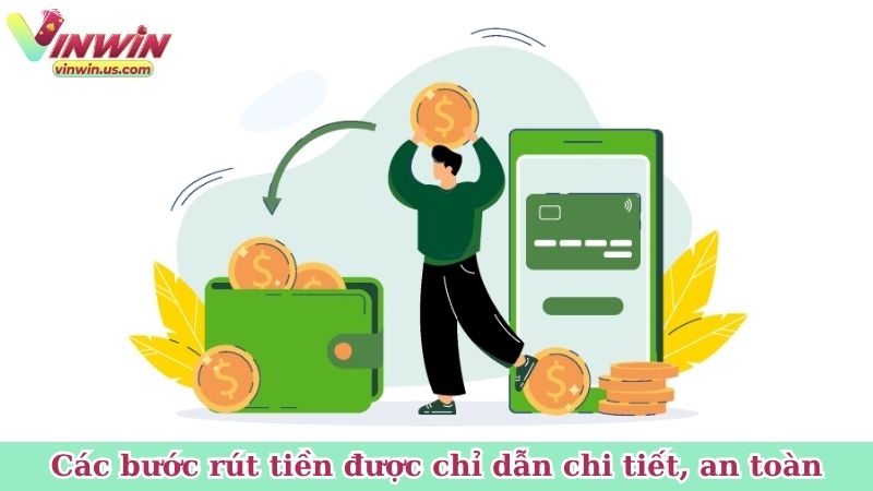 Các bước rút tiền được chỉ dẫn chi tiết, an toàn