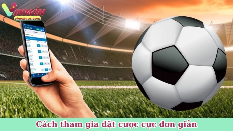 Cách tham gia đặt cược cực đơn giản