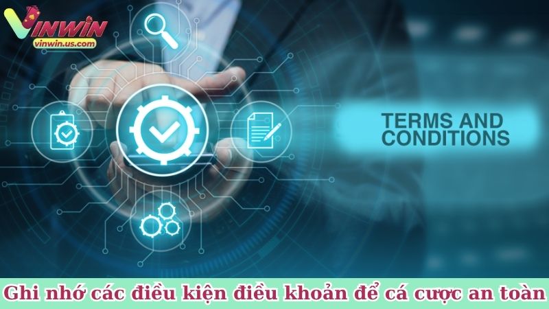 Ghi nhớ các điều kiện điều khoản để cá cược an toàn