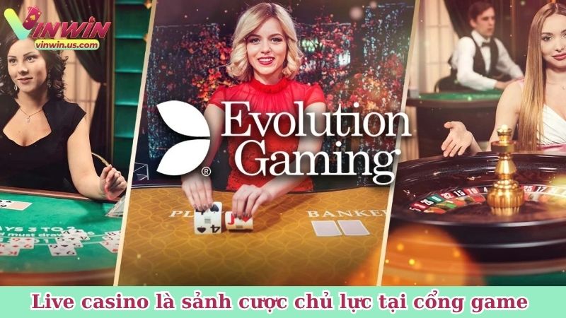 Live casino là sảnh cược chủ lực hàng đầu tại cổng game 