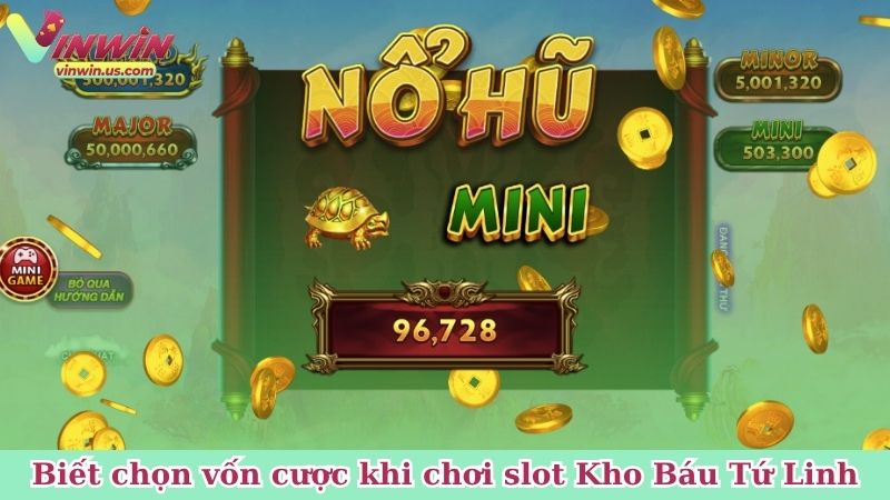 Biết chọn vốn cược khi chơi slot Kho Báu Tứ Linh