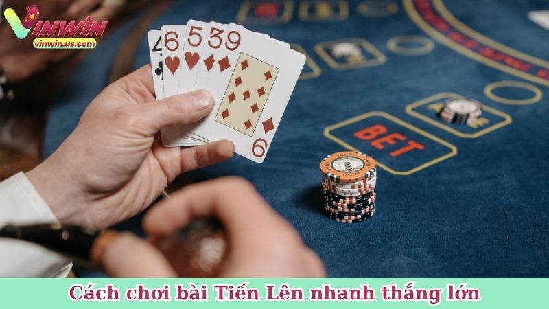 Cách chơi bài Tiến Lên nhanh thắng lớn