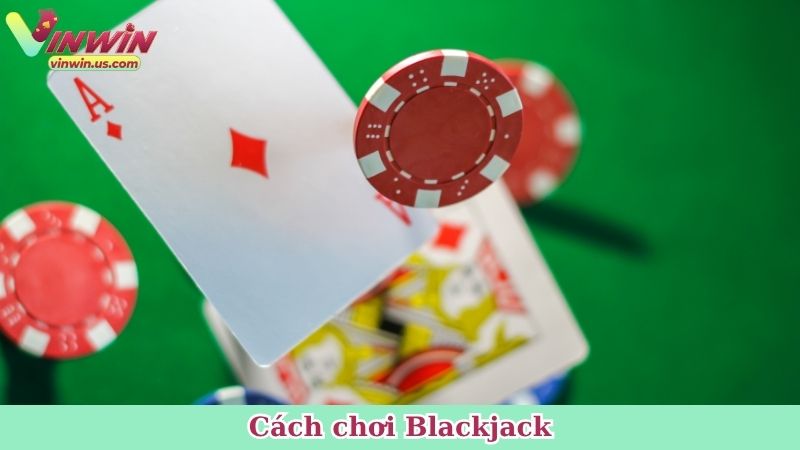 Cách chơi Blackjack