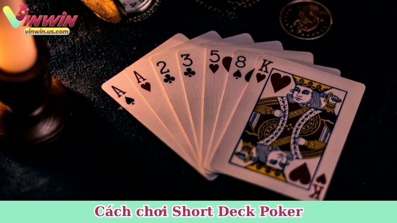 Cách chơi Short Deck Poker
