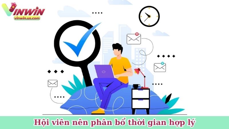 Hội viên nên phân bổ thời gian hợp lý