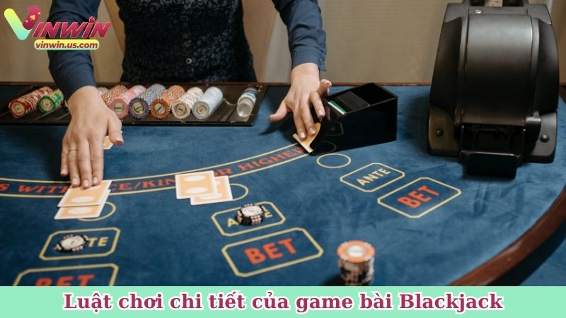 Luật chơi chi tiết của game bài Blackjack
