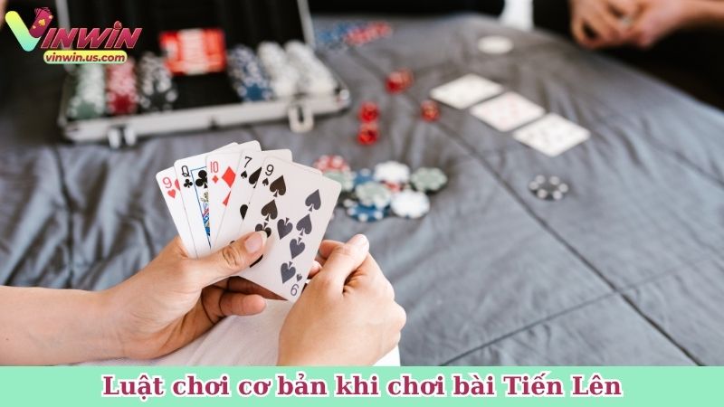 Luật chơi cơ bản khi chơi bài Tiến Lên