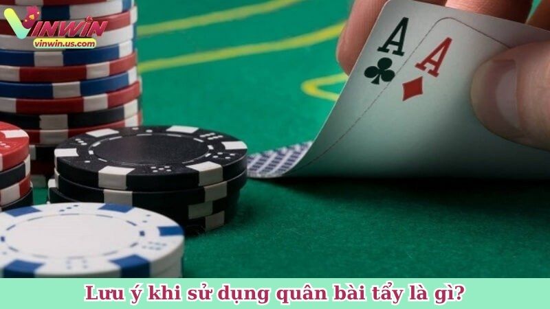 Lưu ý khi sử dụng quân bài tẩy là gì?