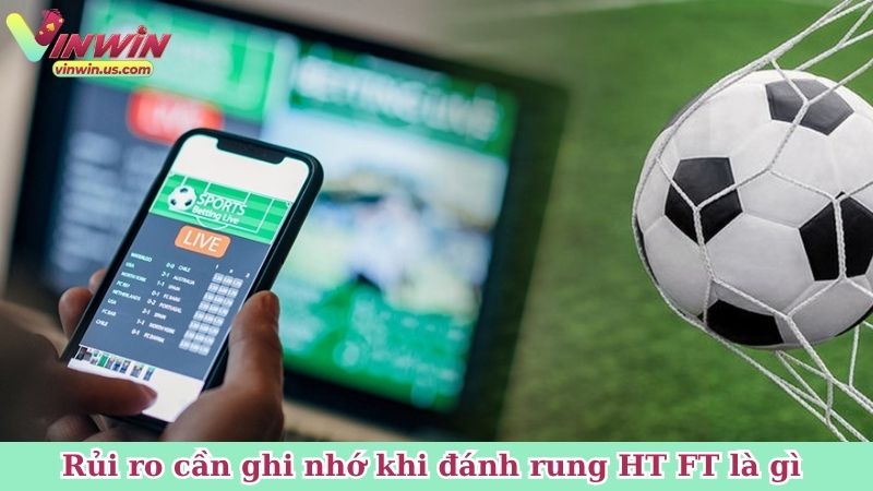 Rủi ro cần ghi nhớ khi đánh rung HT FT là gì 