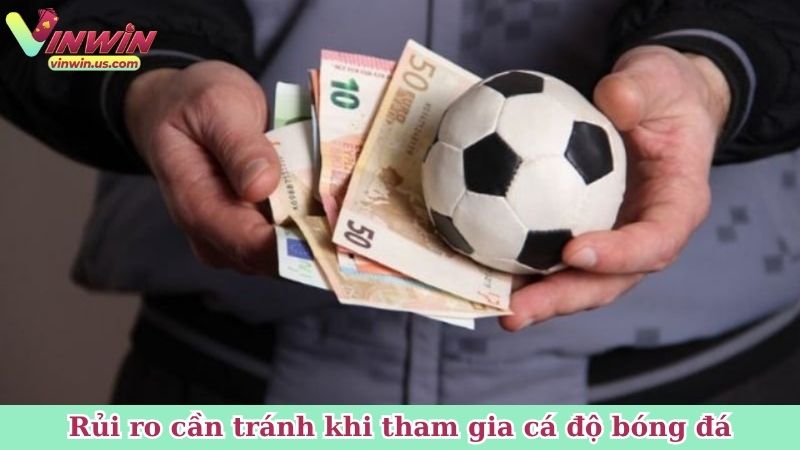 Rủi ro cần tránh khi tham gia cá độ bóng đá