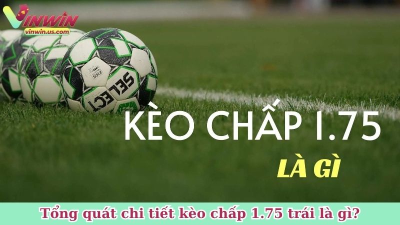 Tổng quát chi tiết kèo chấp 1.75 trái là gì?